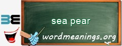 WordMeaning blackboard for sea pear